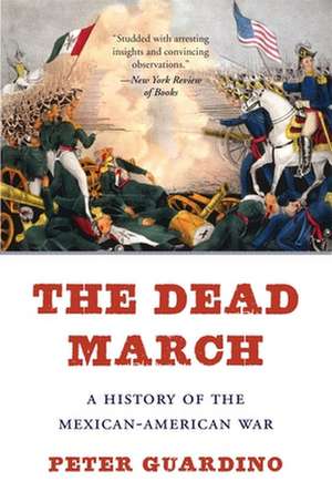 The Dead March – A History of the Mexican–American War de Peter Guardino