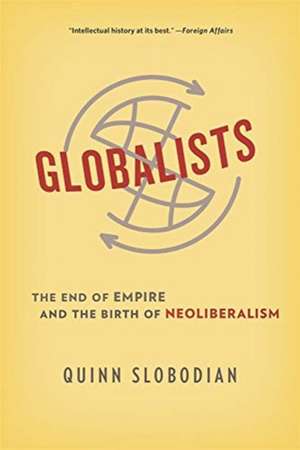 Globalists – The End of Empire and the Birth of Neoliberalism de Quinn Slobodian