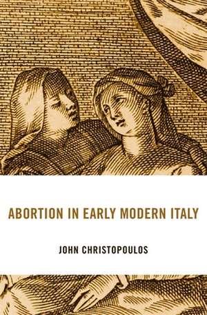 Abortion in Early Modern Italy de John Christopoulos