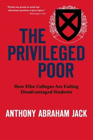 The Privileged Poor – How Elite Colleges Are Failing Disadvantaged Students de Anthony Abraham Jack