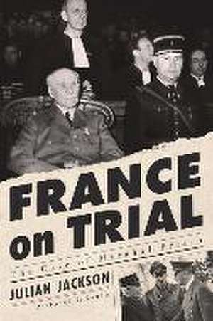 France on Trial – The Case of Marshal Pétain de Julian Jackson