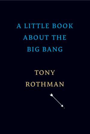 A Little Book about the Big Bang de Tony Rothman