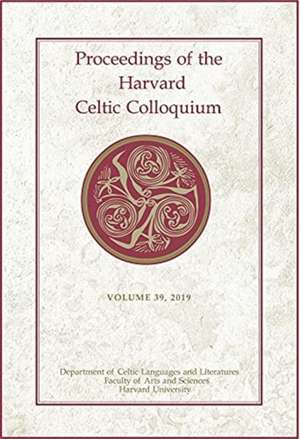 Proceedings of the Harvard Celtic Colloquium, 39: 2019 de Myrzinn Boucher–durand