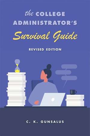 The College Administrator′s Survival Guide – Revised Edition de C. K. Gunsalus