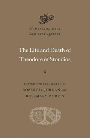 The Life and Death of Theodore of Stoudios de Robert H. Jordan