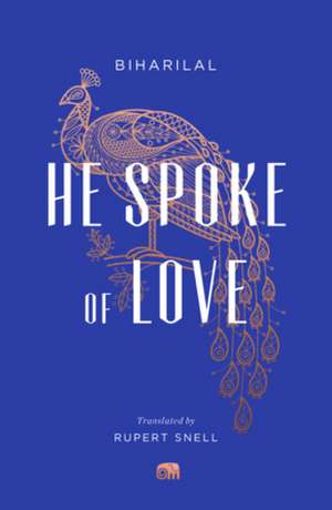 He Spoke of Love – Selected Poems from the Satsai de Biharilal Biharilal