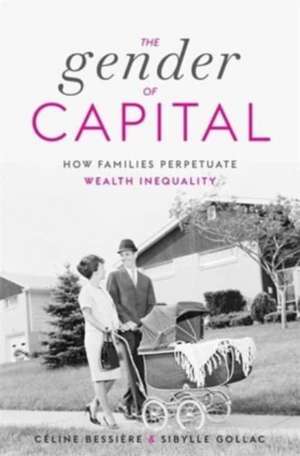 The Gender of Capital – How Families Perpetuate Wealth Inequality de Céline Bessière