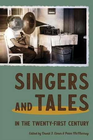 Singers and Tales in the Twenty–First Century de David F. Elmer