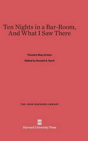 Ten Nights in a Bar-Room, and What I Saw There: Single Men and Social Disorder from the Frontier to the Inner City de Timothy Shay Arthur