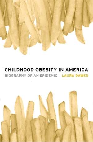 Childhood Obesity in America – Biography of an Epidemic de Laura Dawes