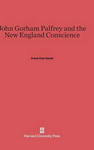 John Gorham Palfrey and the New England Conscience de Frank Otto Gatell