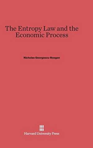 The Entropy Law and the Economic Process de Nicholas Georgescu-Roegen