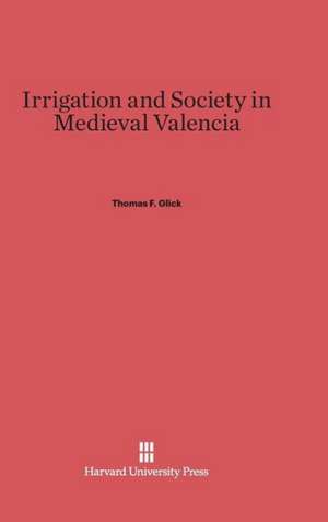 Irrigation and Society in Medieval Valencia de Thomas F. Glick