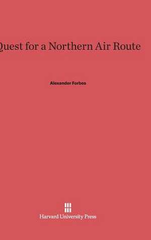 Quest for a Northern Air Route de Alexander Forbes