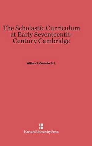 The Scholastic Curriculum at Early Seventeenth-Century Cambridge de S. J. William T. Costello