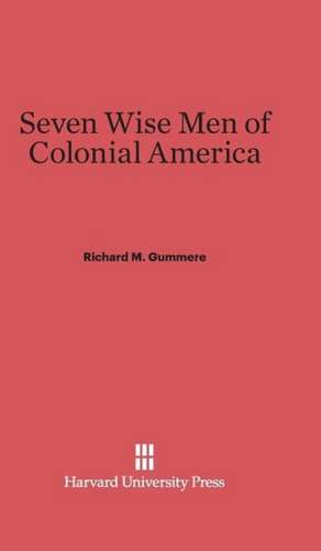 Seven Wise Men of Colonial America de Richard M. Gummere