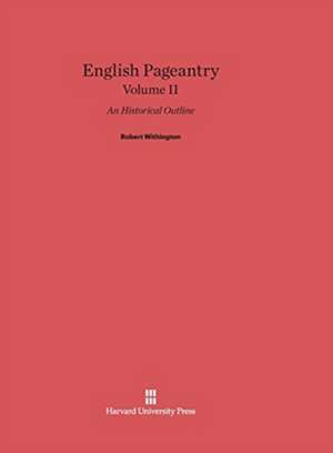 English Pageantry, Volume II de Robert Withington