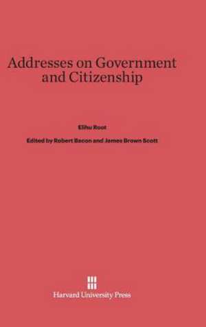 Addresses on Government and Citizenship de Elihu Root