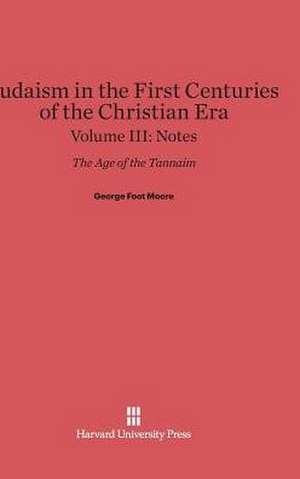 Judaism in the First Centuries of the Christian Era, Volume III, Notes de George Foot Moore