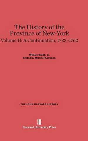 The History of the Province of New-York, Volume 2: A Continuation, 1732-1762 de Jr. William Smith