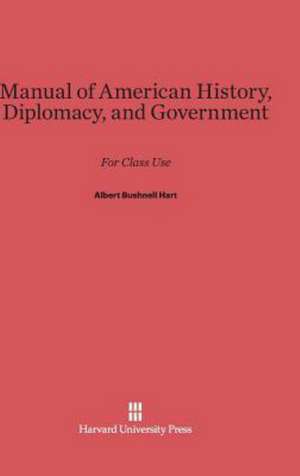 Manual of American History, Diplomacy, and Government de Albert Bushnell Hart