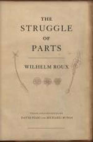 The Struggle of Parts de Wilhelm Roux