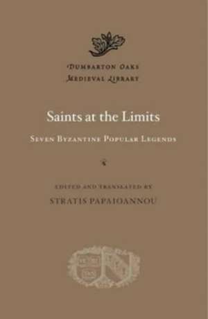 Saints at the Limits – Seven Byzantine Popular Legends de Stratis Papaioannou