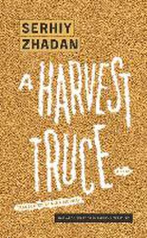 A Harvest Truce de Serhiy Zhadan