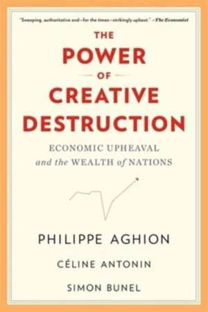 The Power of Creative Destruction – Economic Upheaval and the Wealth of Nations de Philippe Aghion