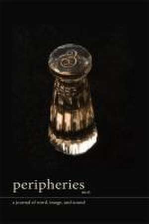 Peripheries: A Journal of Word, Image, and Sound, No. 6 de Sherah Bloor