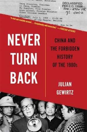 Never Turn Back – China and the Forbidden History of the 1980s de Julian Gewirtz