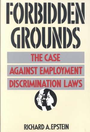 Forbidden Grounds – The Case against Employment Discrimination Laws (Paper) de Richard A. Epstein