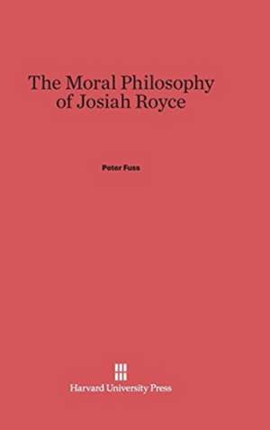 The Moral Philosophy of Josiah Royce de Peter Fuss