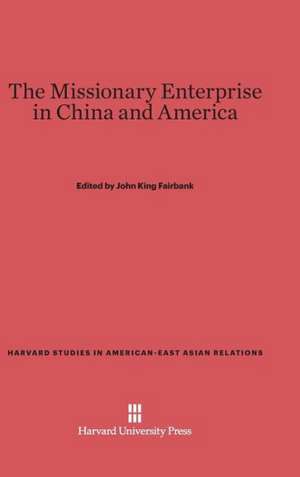 The Missionary Enterprise in China and America de John K. Fairbank