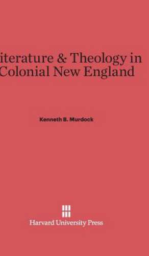 Literature & Theology in Colonial New England de Kenneth B. Murdock