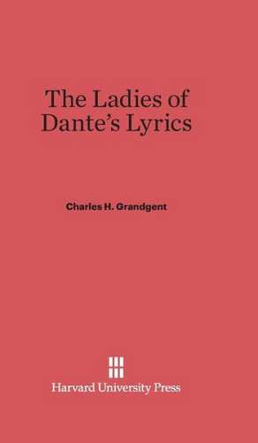 The Ladies of Dante's Lyrics de Charles H. Grandgent