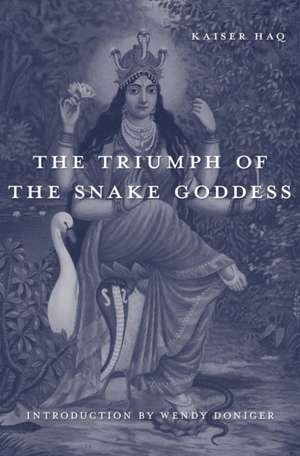 The Triumph of the Snake Goddess de Kaiser Haq