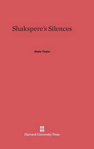 Shakspere's Silences de Alwin Thaler