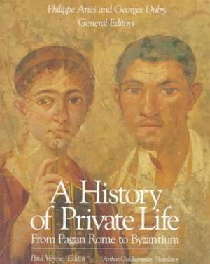 A History of Private Life, Volume I: From Pagan Rome to Byzantium de Paul Veyne