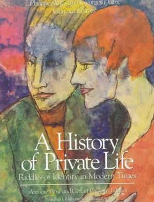 A History of Private Life, Volume V: Riddles of Identity in Modern Times de Antoine Prost