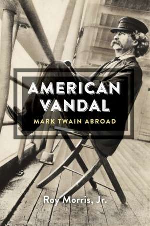 American Vandal – Mark Twain Abroad de Roy Morris