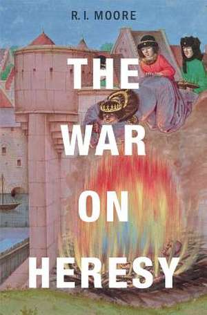 The War on Heresy de R. I. Moore