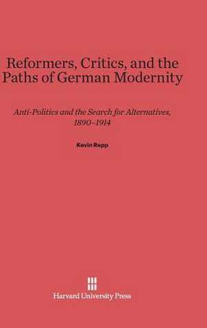 Reformers, Critics, and the Paths of German Modernity de Kevin Repp