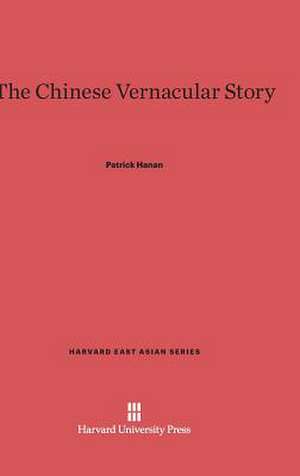 The Chinese Vernacular Story de Patrick Hanan