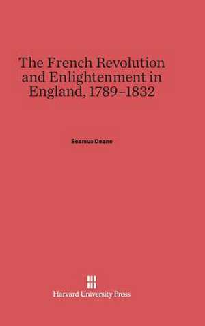 The French Revolution and Enlightenment in England, 1789-1832 de Seamus Deane