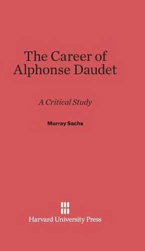 The Career of Alphonse Daudet de Murray Sachs