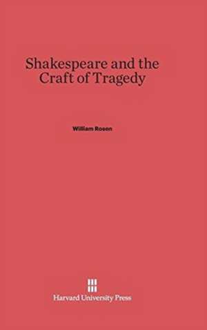 Shakespeare and the Craft of Tragedy de William Rosen