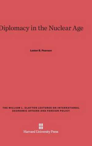 Diplomacy in the Nuclear Age de Lester B. Pearson