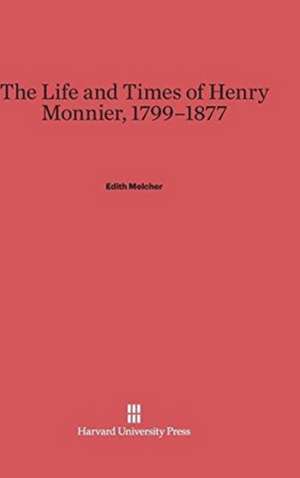 The Life and Times of Henry Monnier, 1799-1877 de Edith Melcher