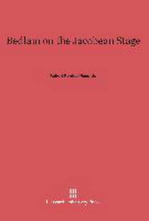 Bedlam on the Jacobean Stage de Jr. Robert Rentoul Reed